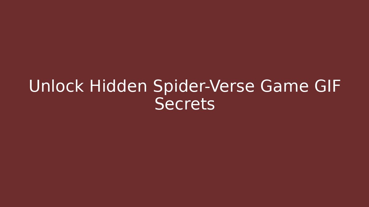 Unlock Hidden Spider-Verse Game GIF Secrets - Andrea Zevedo