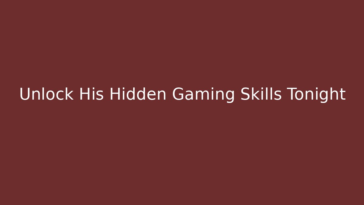 Unlock His Hidden Gaming Skills Tonight - Andrea Zevedo