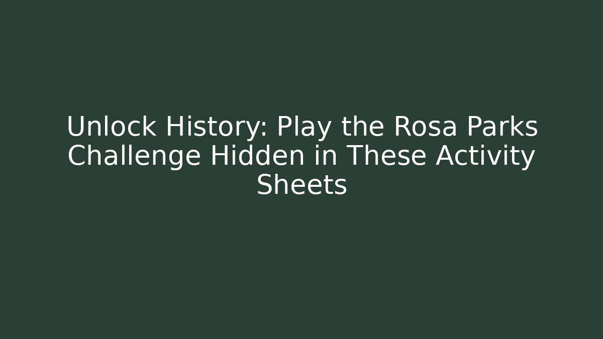 Unlock History: Play the Rosa Parks Challenge Hidden in These Activity Sheets