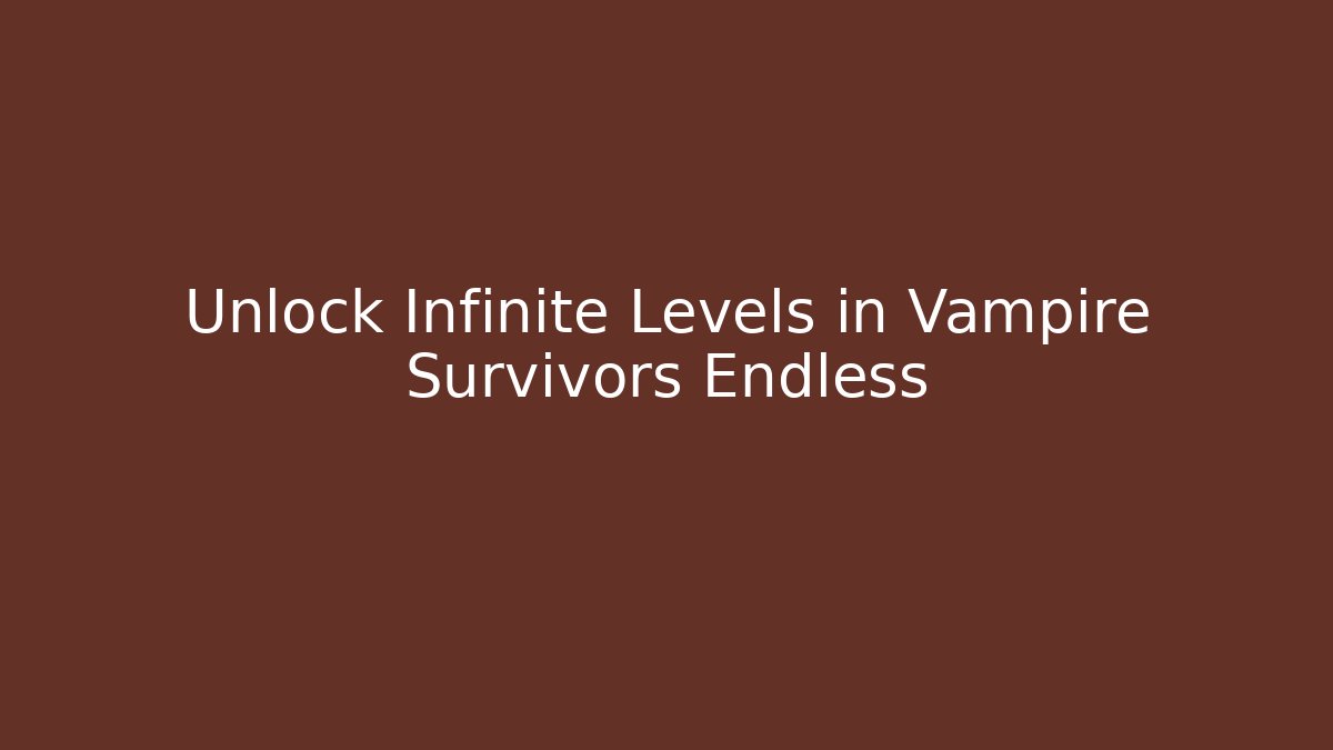 Unlock Infinite Levels in Vampire Survivors Endless