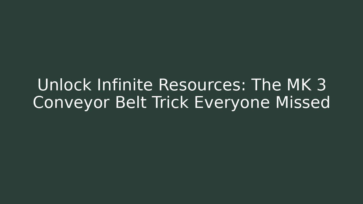 Unlock Infinite Resources: The MK 3 Conveyor Belt Trick Everyone Missed