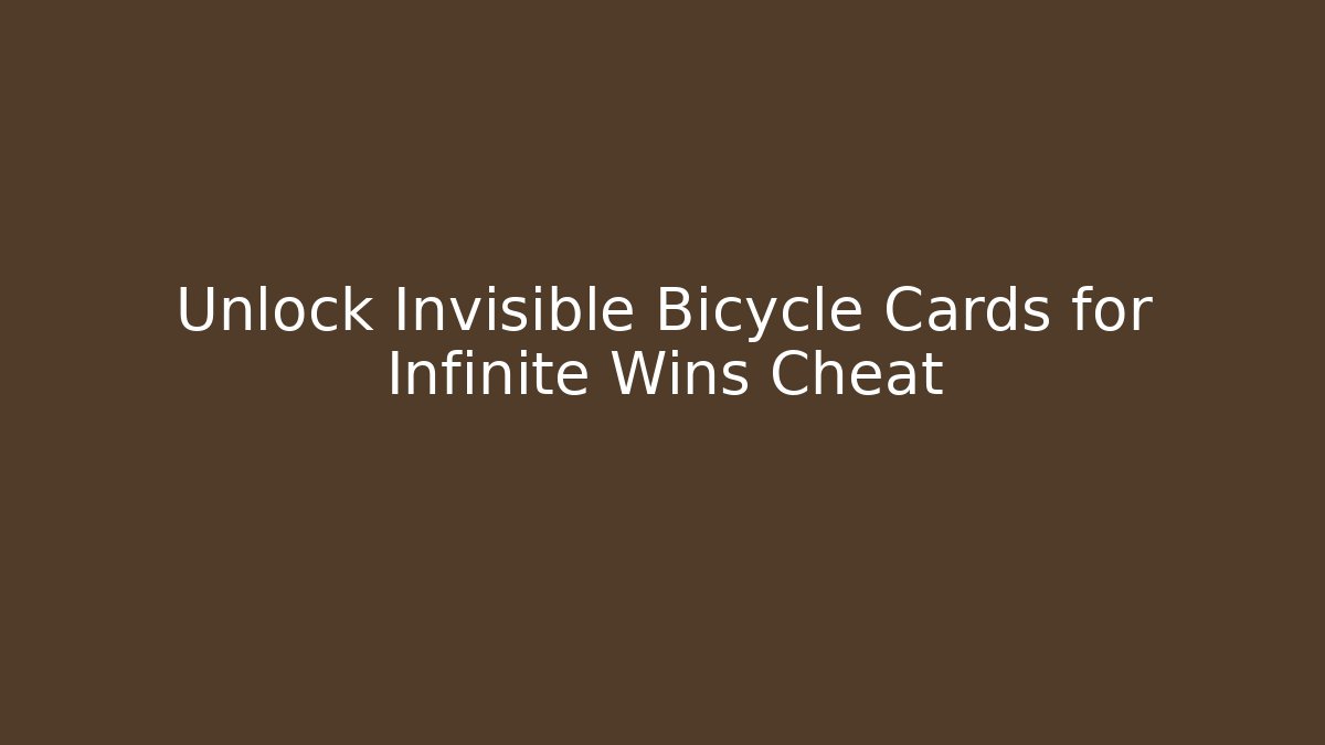 Unlock Invisible Bicycle Cards for Infinite Wins Cheat