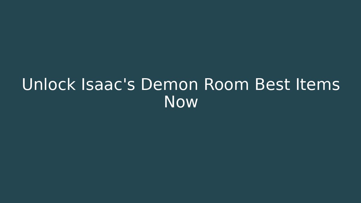 Unlock Isaac's Demon Room Best Items Now