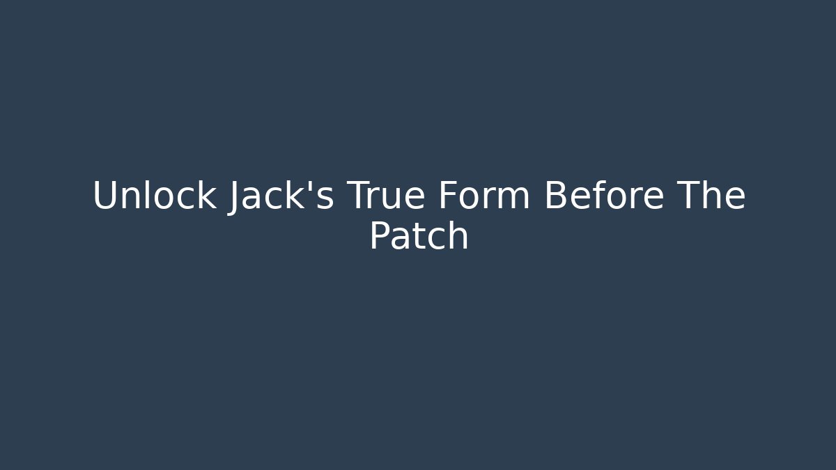 Unlock Jack's True Form Before The Patch - Andrea Zevedo