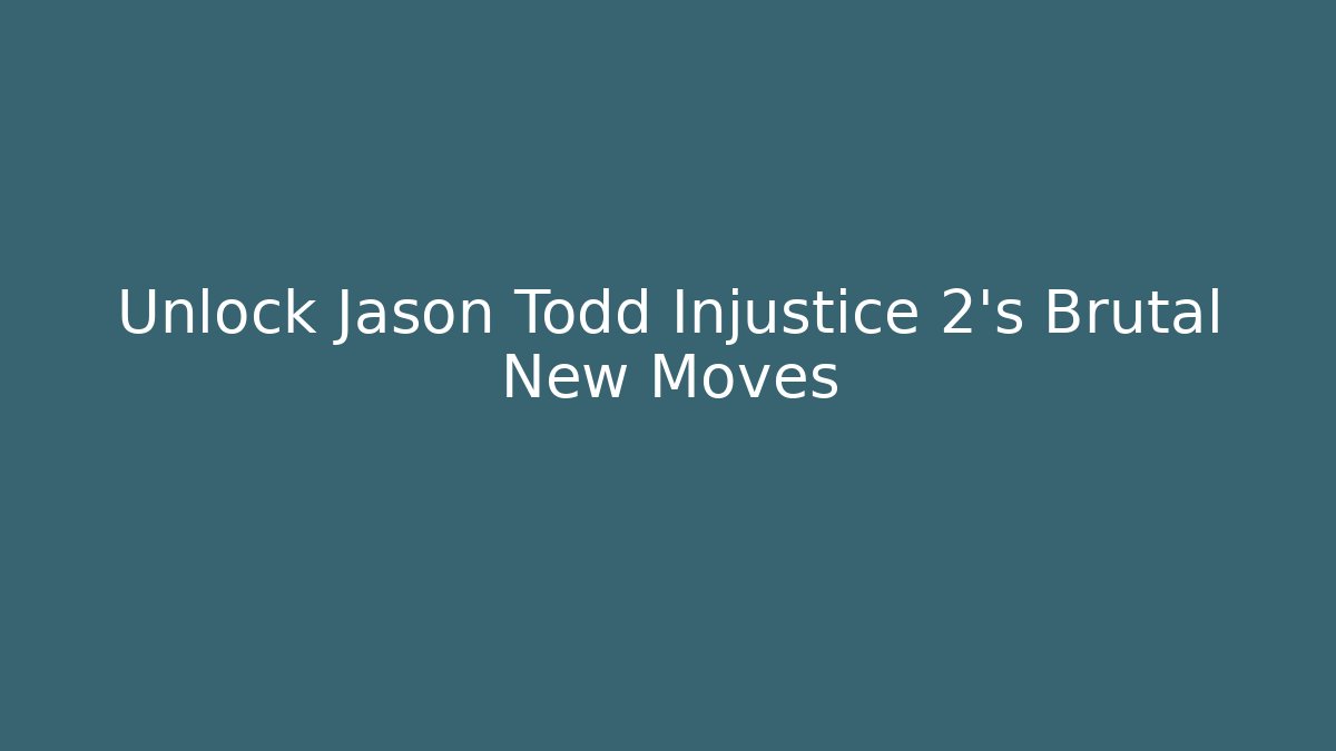 Unlock Jason Todd Injustice 2's Brutal New Moves