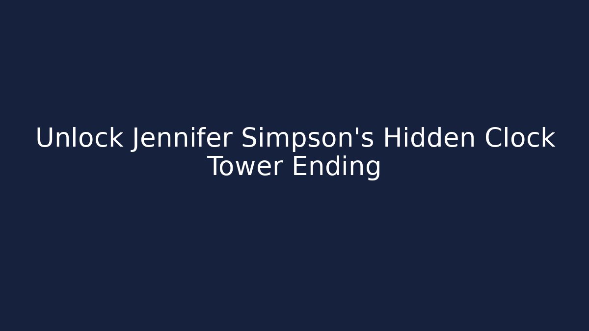 Unlock Jennifer Simpson's Hidden Clock Tower Ending - Andrea Zevedo