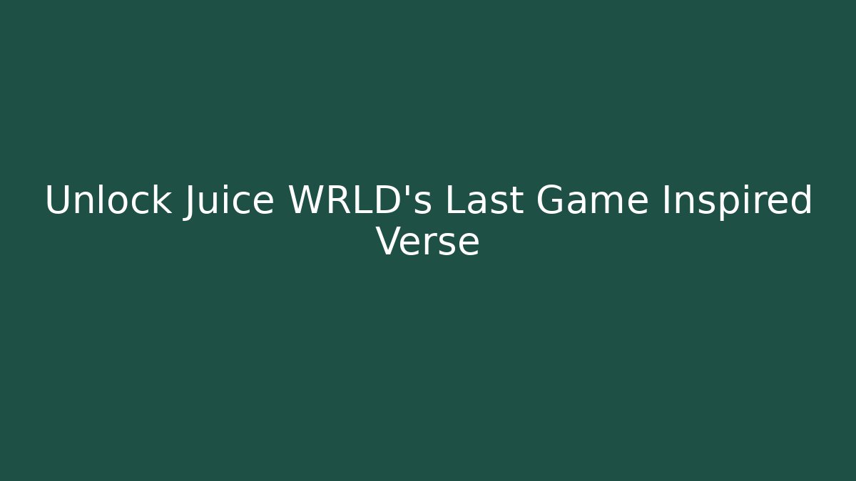 Unlock Juice WRLD's Last Game Inspired Verse