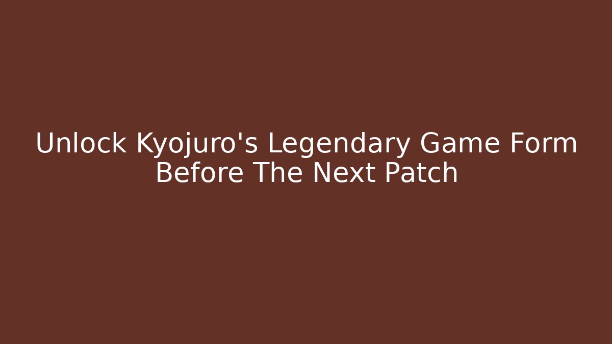 Unlock Kyojuro's Legendary Game Form Before The Next Patch