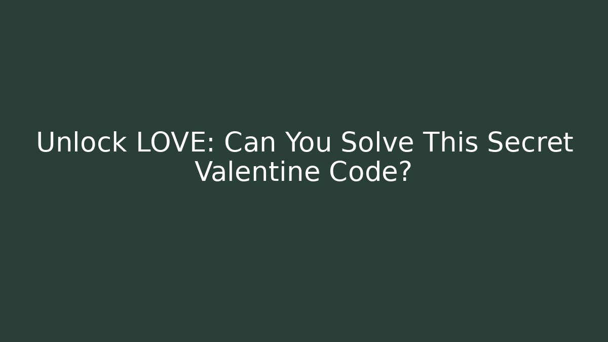 Unlock LOVE: Can You Solve This Secret Valentine Code?