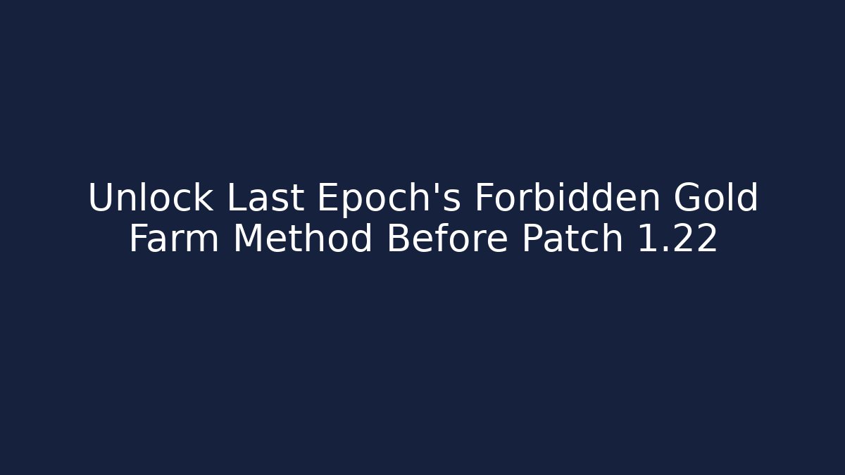 Unlock Last Epoch's Forbidden Gold Farm Method Before Patch 1.22 - Andrea Zevedo