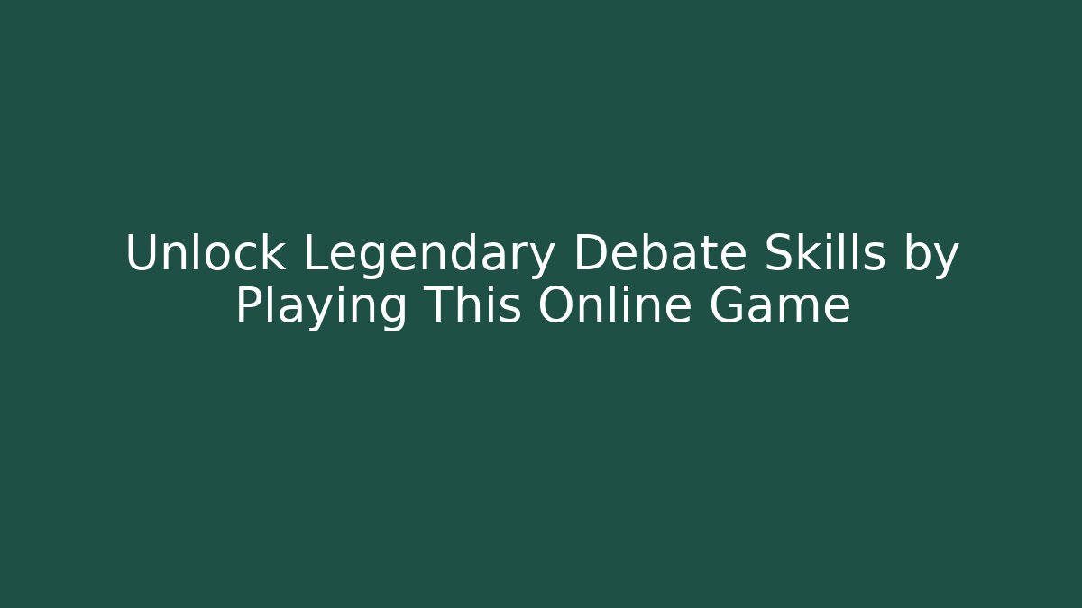Unlock Legendary Debate Skills by Playing This Online Game