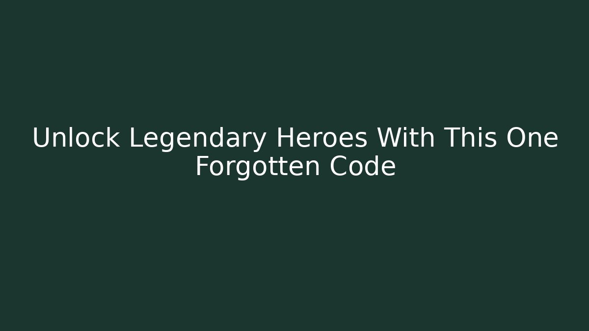 Unlock Legendary Heroes With This One Forgotten Code