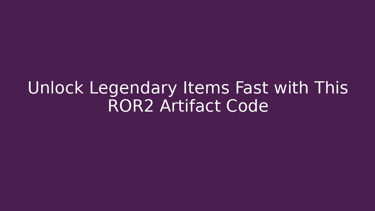 Unlock Legendary Items Fast with This ROR2 Artifact Code - Andrea Zevedo