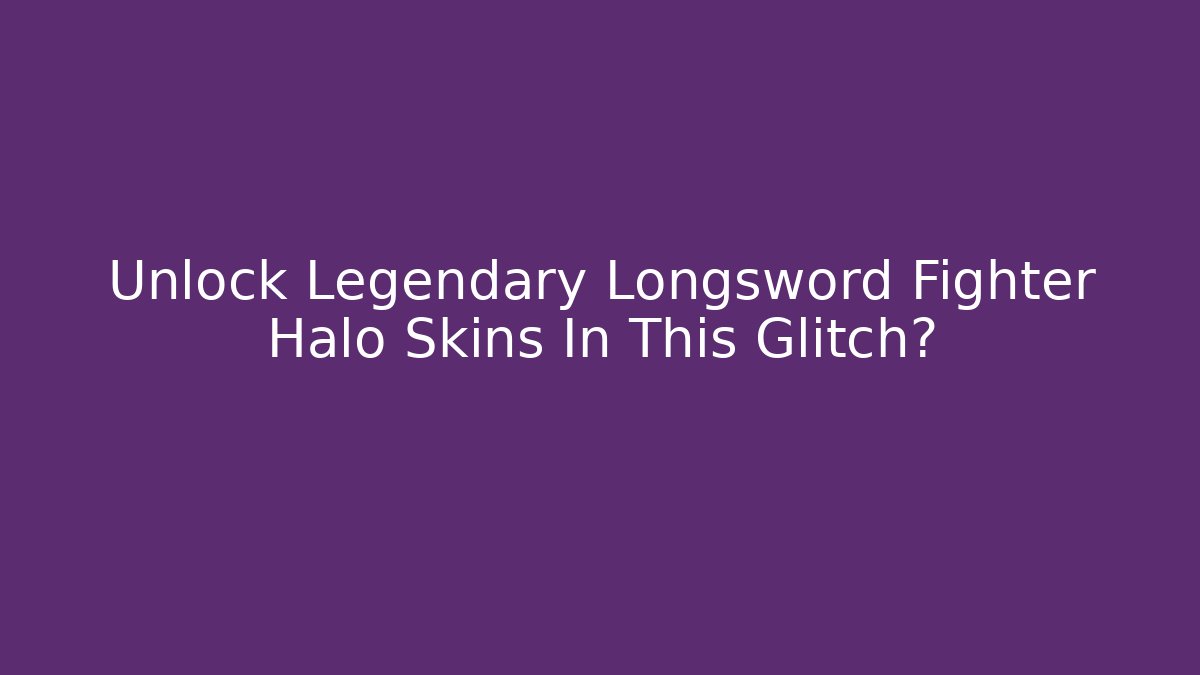 Unlock Legendary Longsword Fighter Halo Skins In This Glitch?