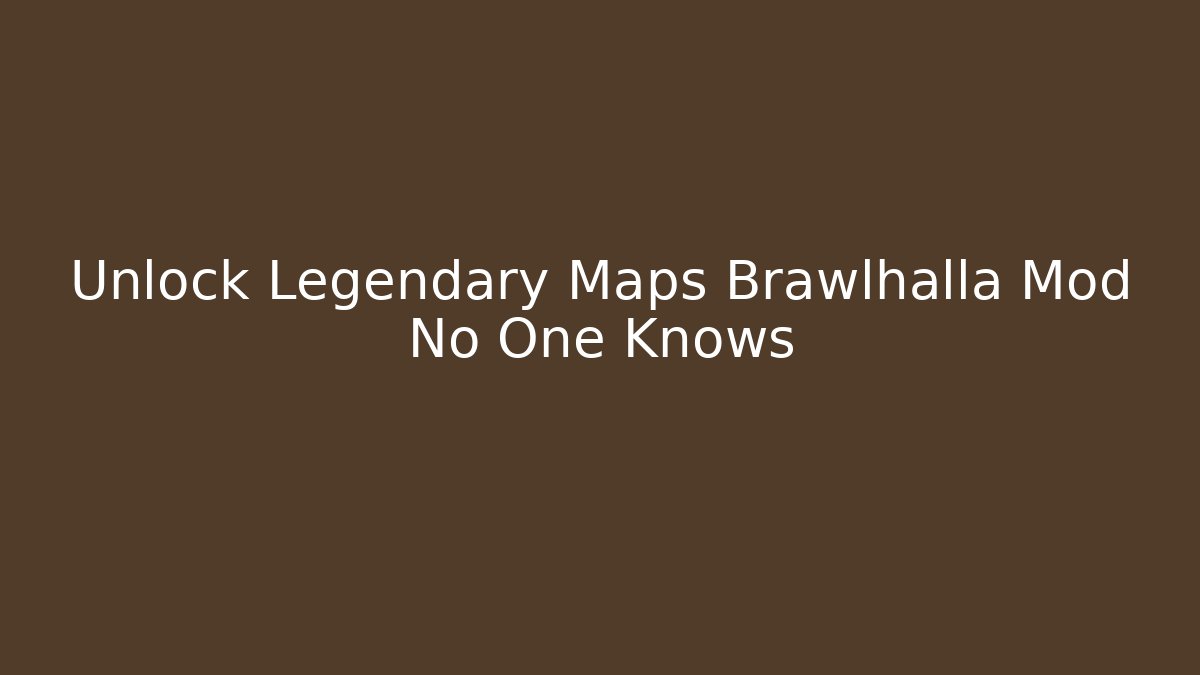 Unlock Legendary Maps Brawlhalla Mod No One Knows