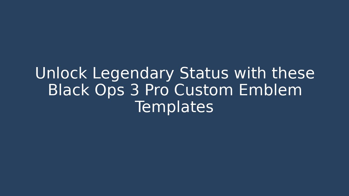 Unlock Legendary Status with these Black Ops 3 Pro Custom Emblem Templates - Andrea Zevedo