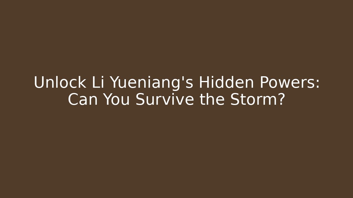 Unlock Li Yueniang's Hidden Powers: Can You Survive the Storm?