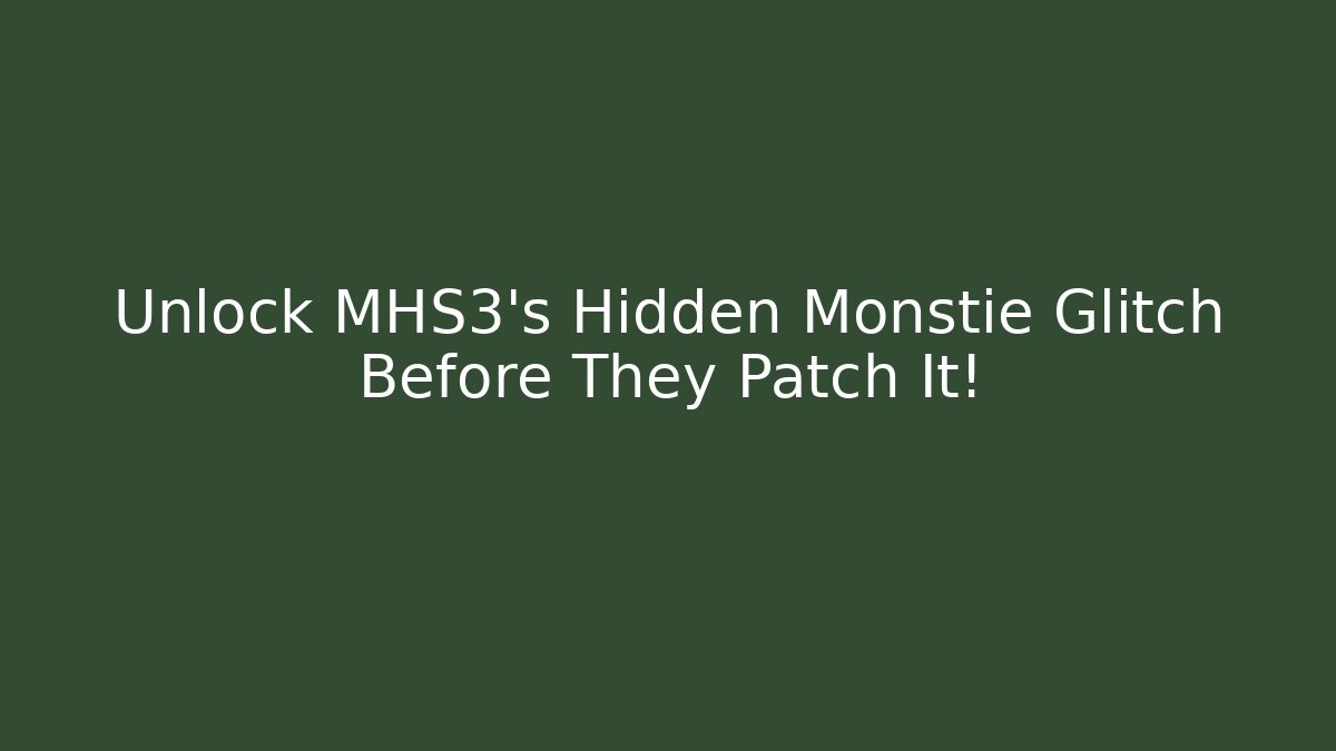 Unlock MHS3's Hidden Monstie Glitch Before They Patch It! - Andrea Zevedo
