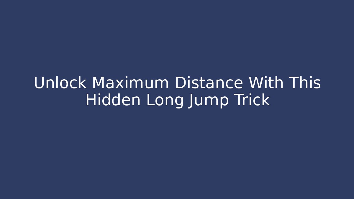 Unlock Maximum Distance With This Hidden Long Jump Trick - Andrea Zevedo
