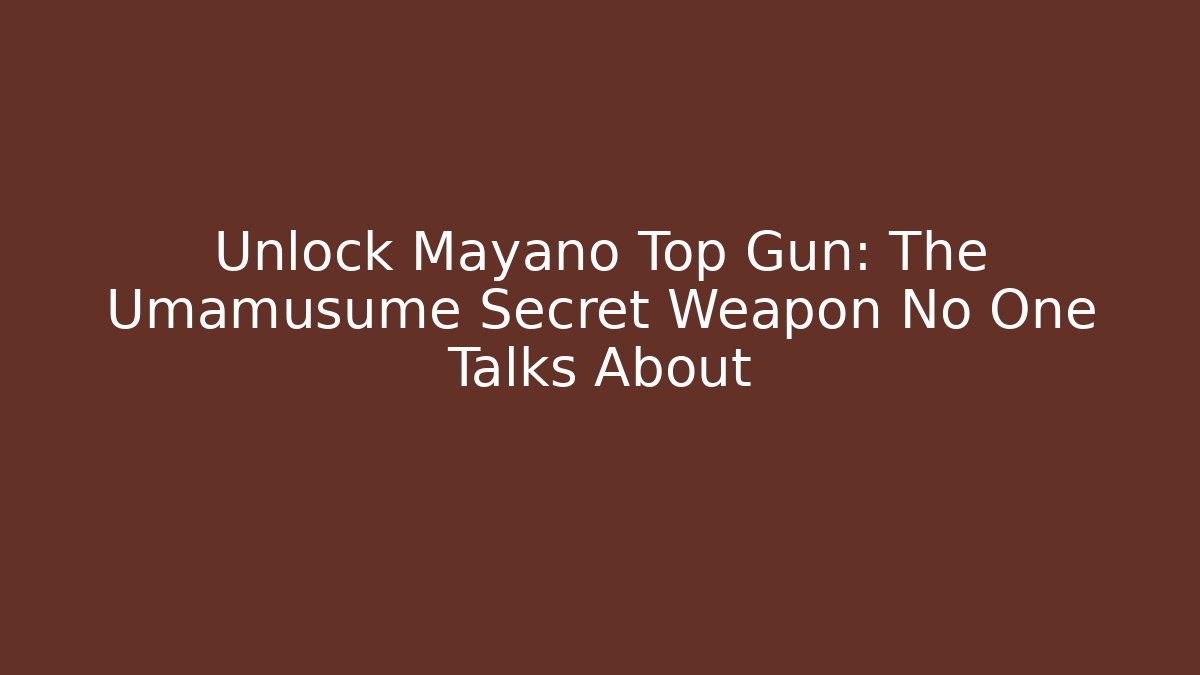 Unlock Mayano Top Gun: The Umamusume Secret Weapon No One Talks About
