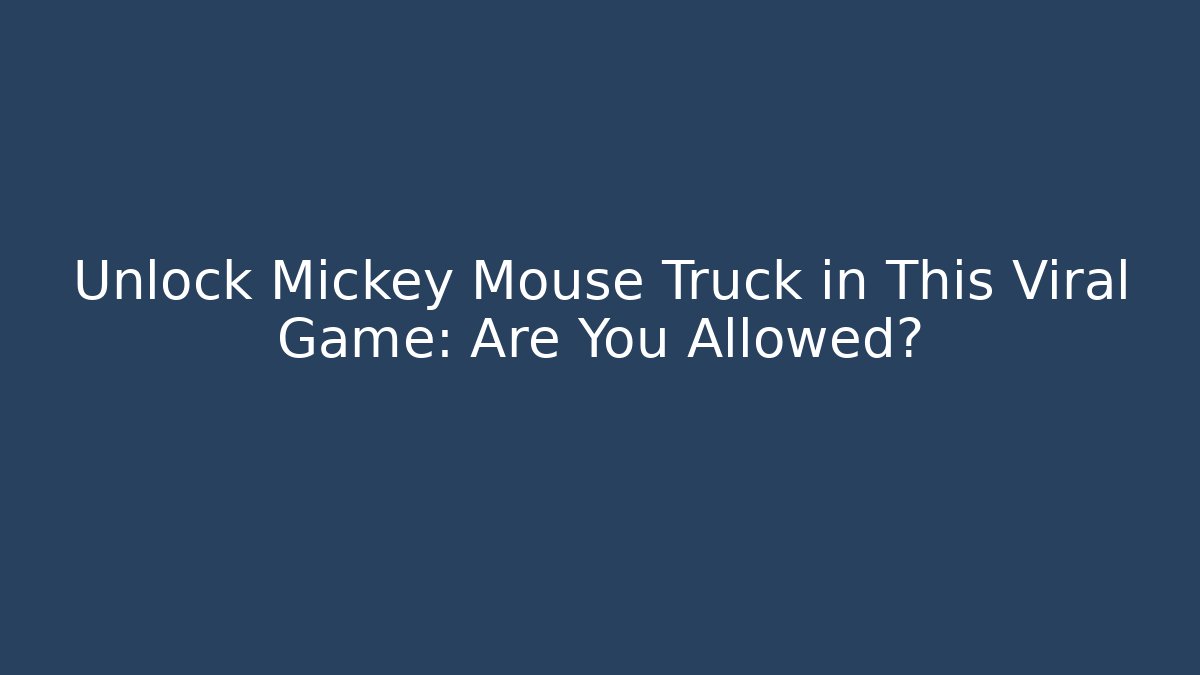 Unlock Mickey Mouse Truck in This Viral Game: Are You Allowed?