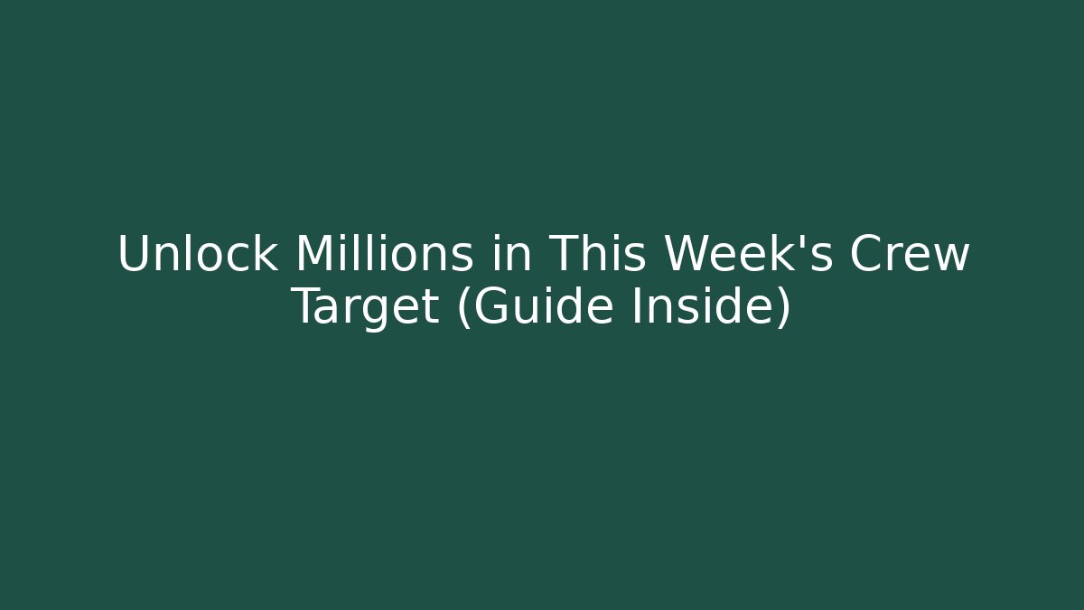Unlock Millions in This Week's Crew Target (Guide Inside) - Andrea Zevedo