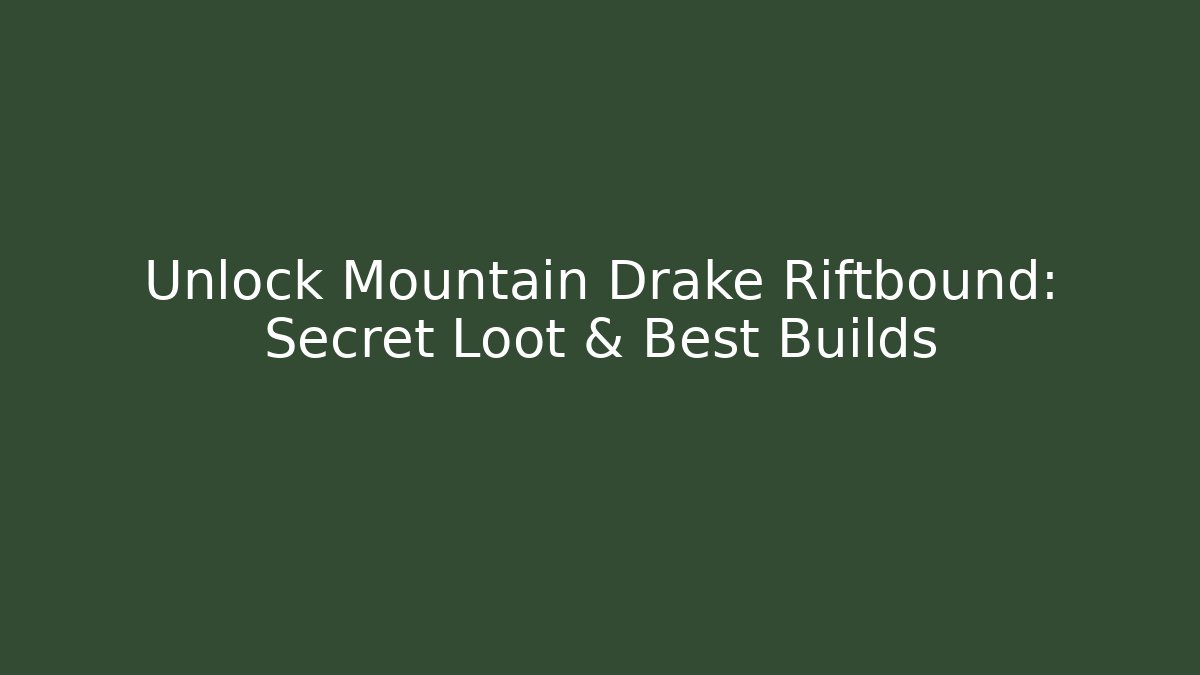 Unlock Mountain Drake Riftbound: Secret Loot & Best Builds