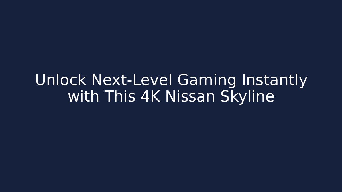 Unlock Next-Level Gaming Instantly with This 4K Nissan Skyline