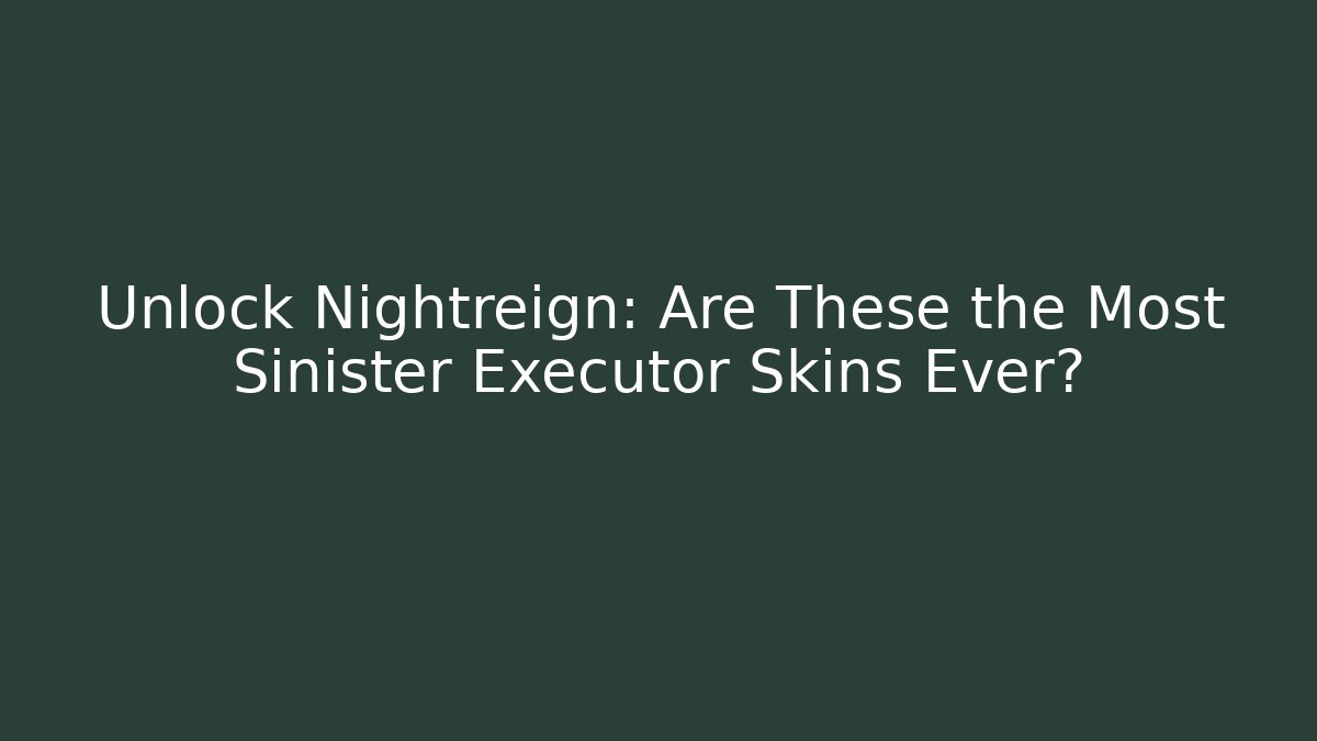 Unlock Nightreign: Are These the Most Sinister Executor Skins Ever?