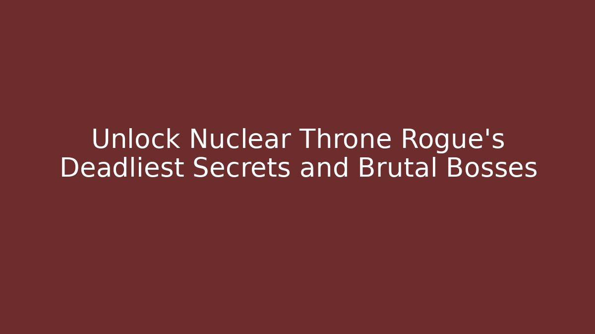 Unlock Nuclear Throne Rogue's Deadliest Secrets and Brutal Bosses - Andrea Zevedo