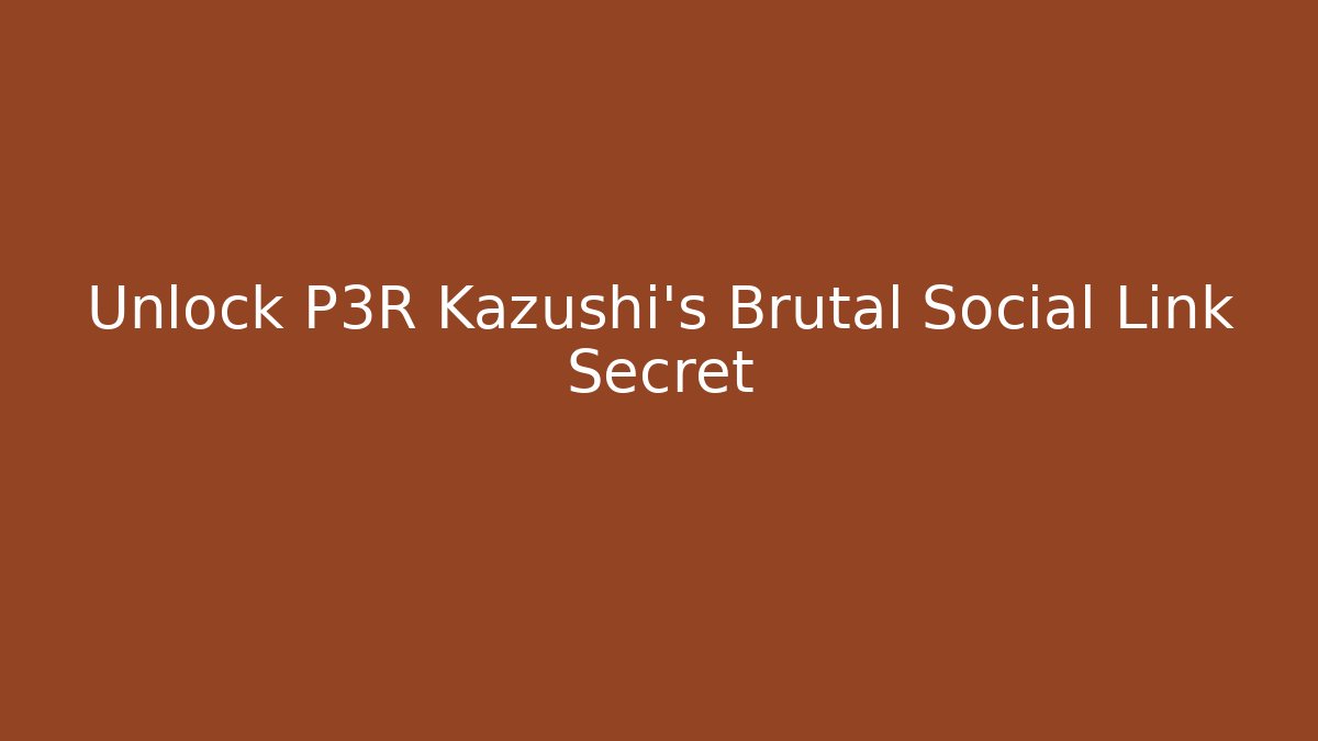Unlock P3R Kazushi's Brutal Social Link Secret