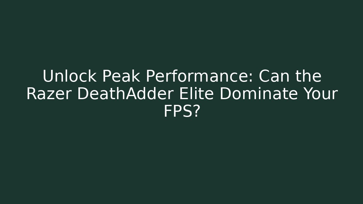 Unlock Peak Performance: Can the Razer DeathAdder Elite Dominate Your FPS?