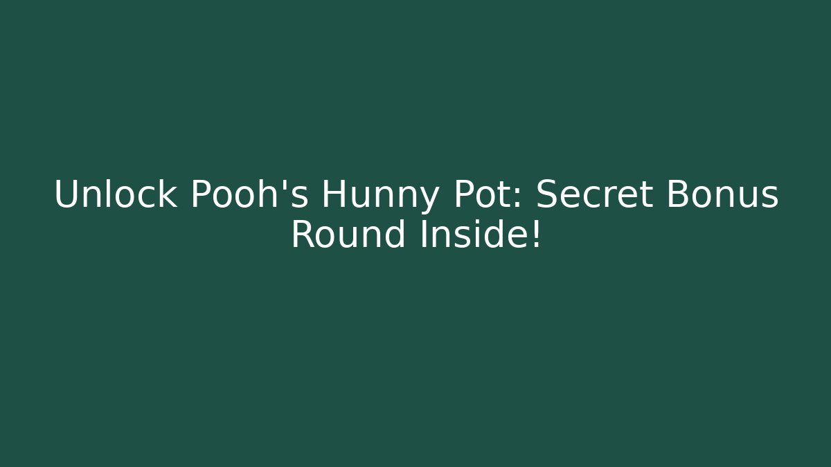 Unlock Pooh's Hunny Pot: Secret Bonus Round Inside!