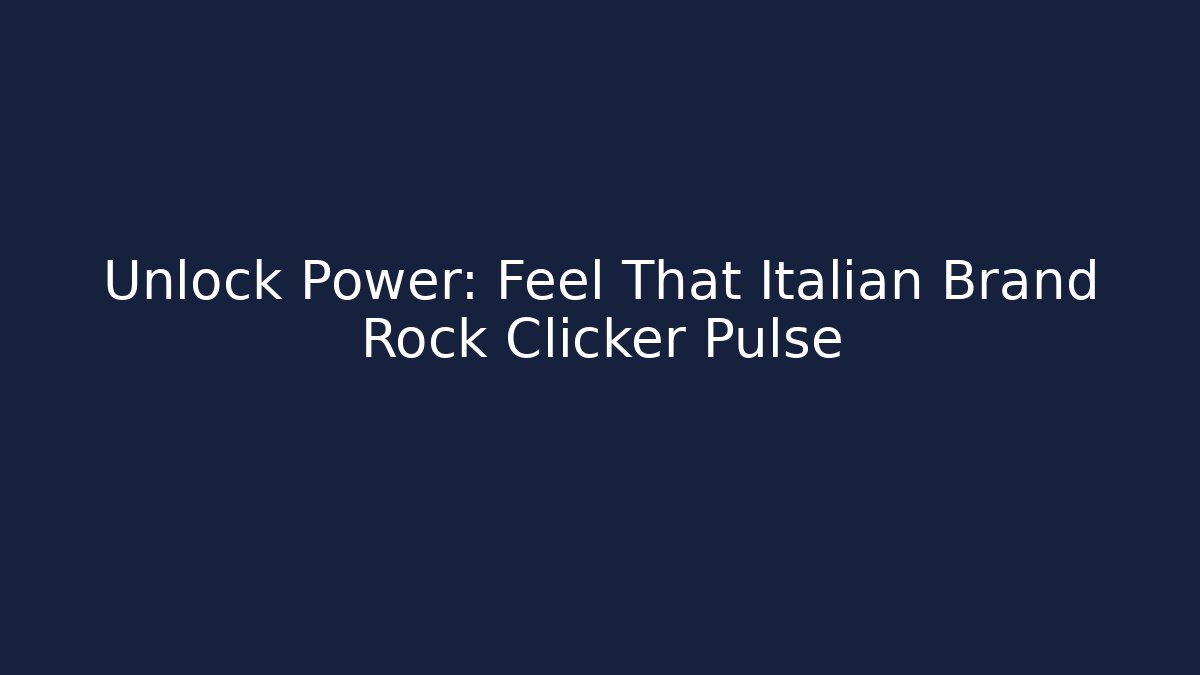 Unlock Power: Feel That Italian Brand Rock Clicker Pulse - Andrea Zevedo