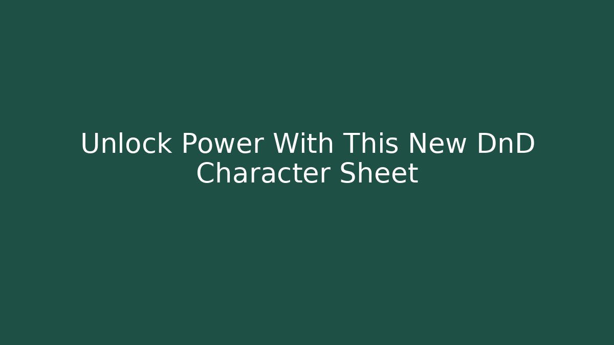 Unlock Power With This New DnD Character Sheet