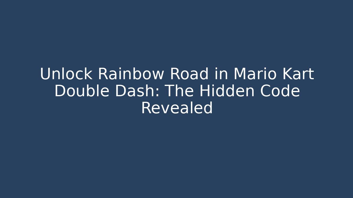 Unlock Rainbow Road in Mario Kart Double Dash: The Hidden Code Revealed