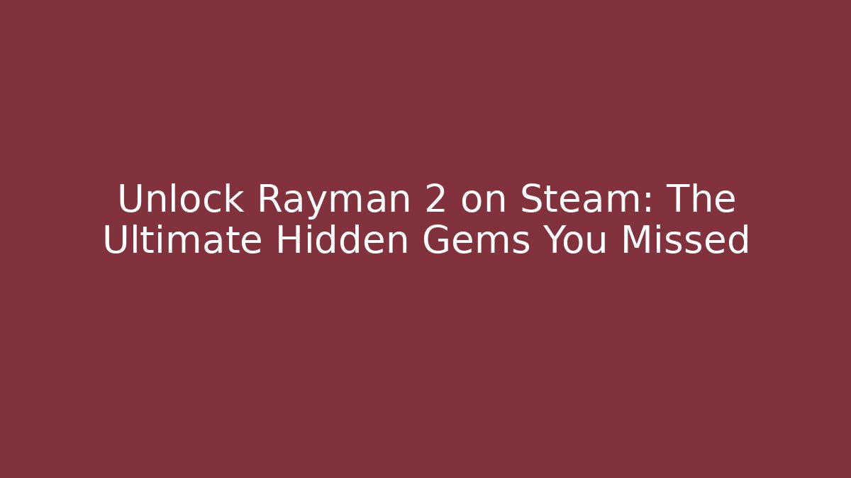 Unlock Rayman 2 on Steam: The Ultimate Hidden Gems You Missed