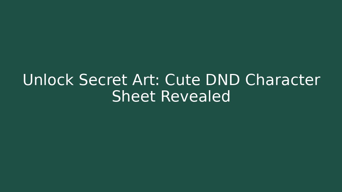 Unlock Secret Art: Cute DND Character Sheet Revealed