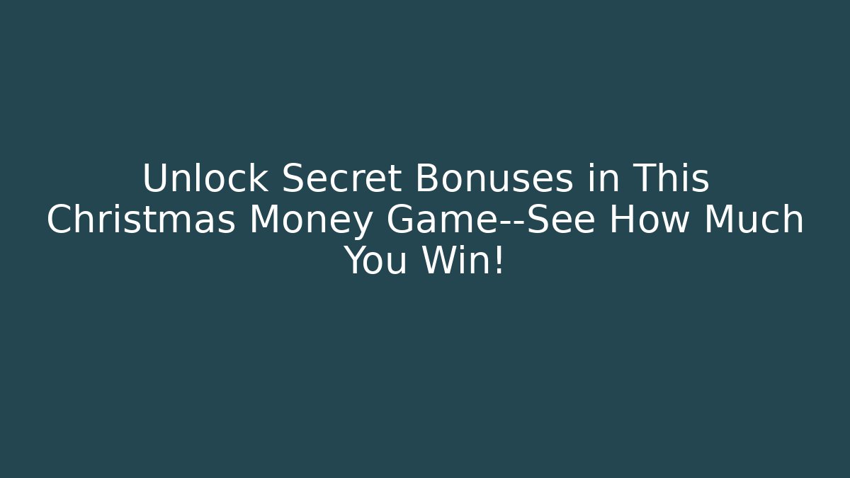 Unlock Secret Bonuses in This Christmas Money Game—See How Much You Win!