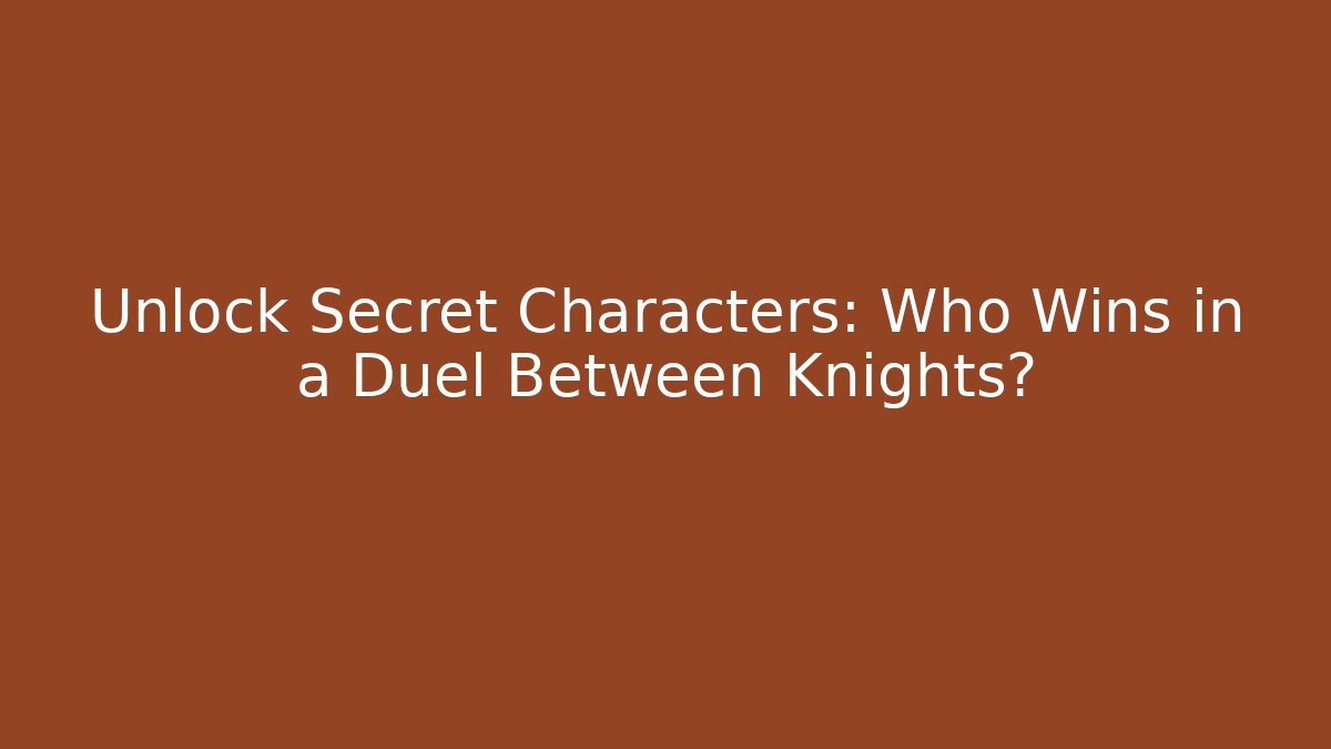 Unlock Secret Characters: Who Wins in a Duel Between Knights?