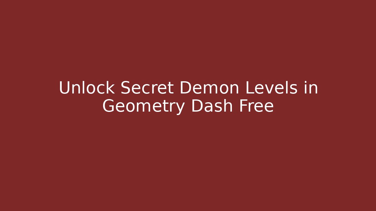 Unlock Secret Demon Levels in Geometry Dash Free - Andrea Zevedo