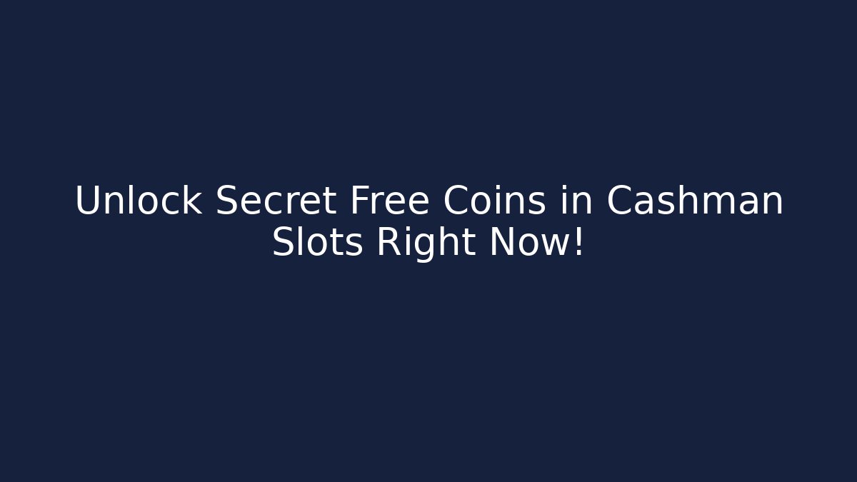 Unlock Secret Free Coins in Cashman Slots Right Now! - Andrea Zevedo