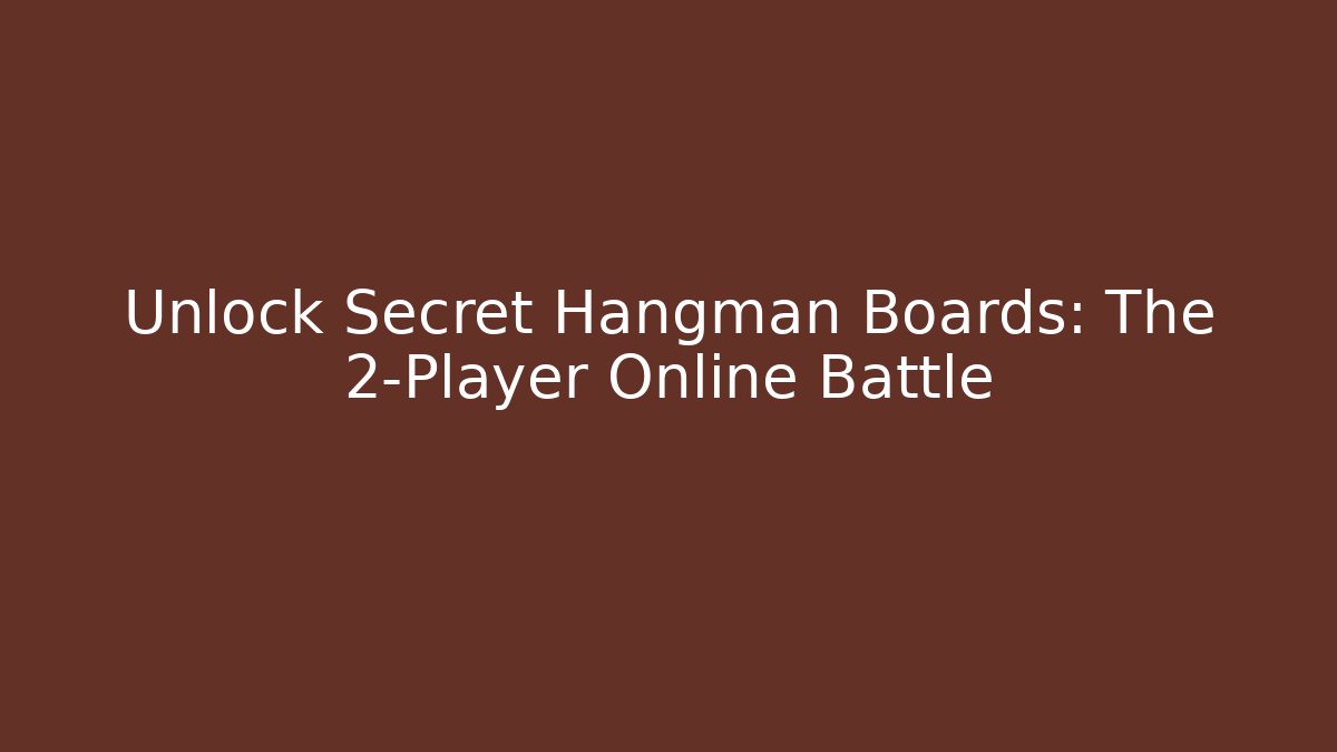 Unlock Secret Hangman Boards: The 2-Player Online Battle