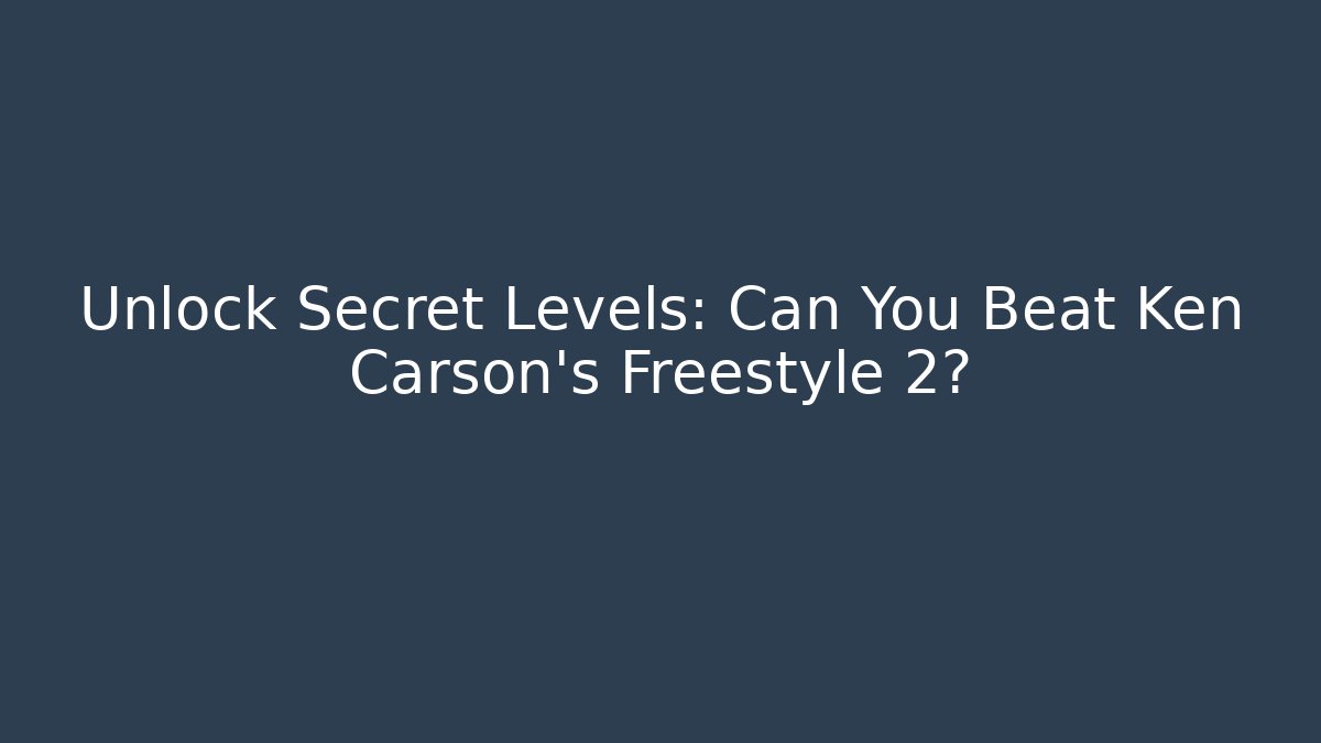 Unlock Secret Levels: Can You Beat Ken Carson's Freestyle 2?