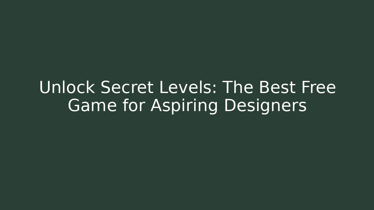Unlock Secret Levels: The Best Free Game for Aspiring Designers