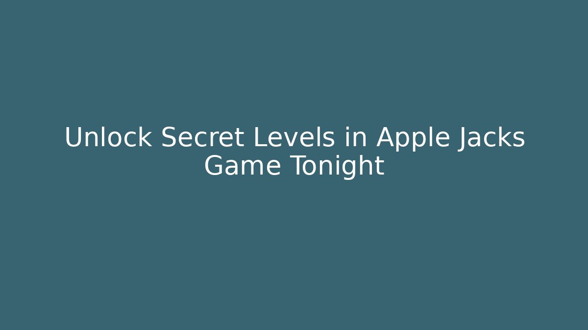 Unlock Secret Levels in Apple Jacks Game Tonight