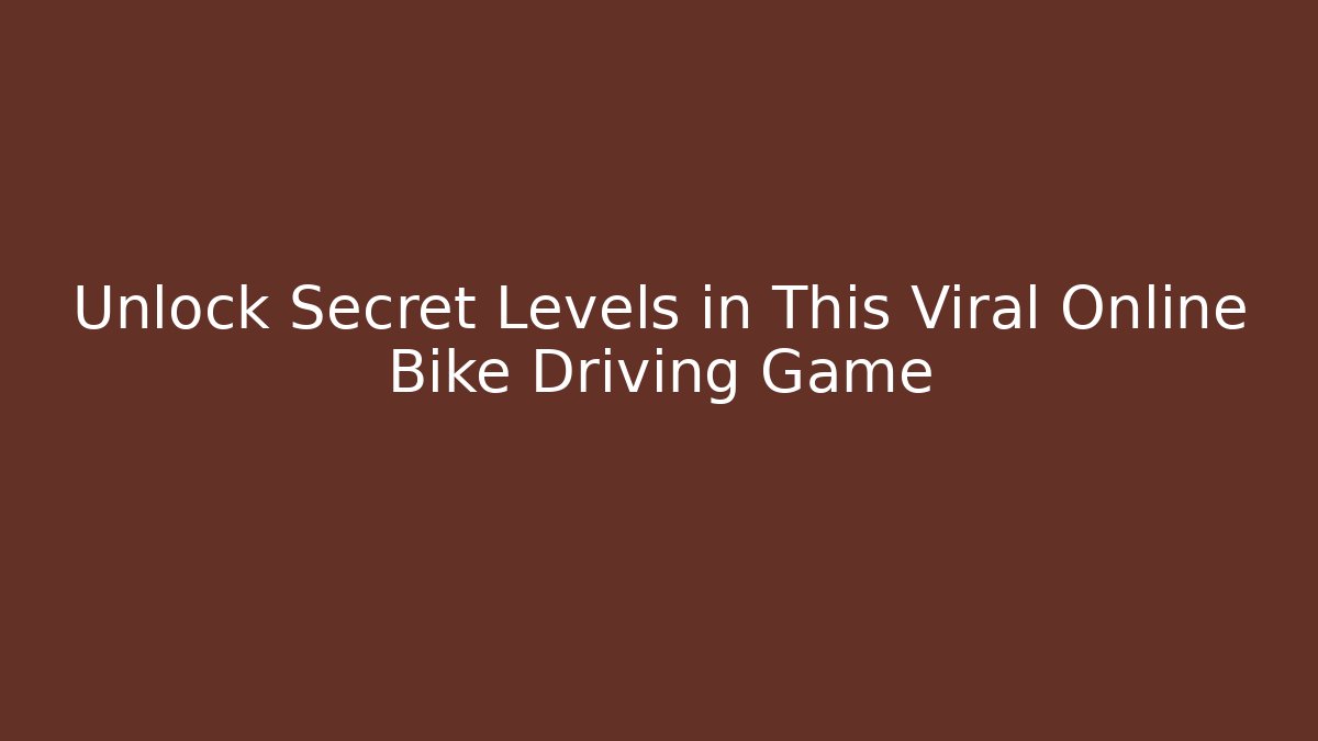 Unlock Secret Levels in This Viral Online Bike Driving Game