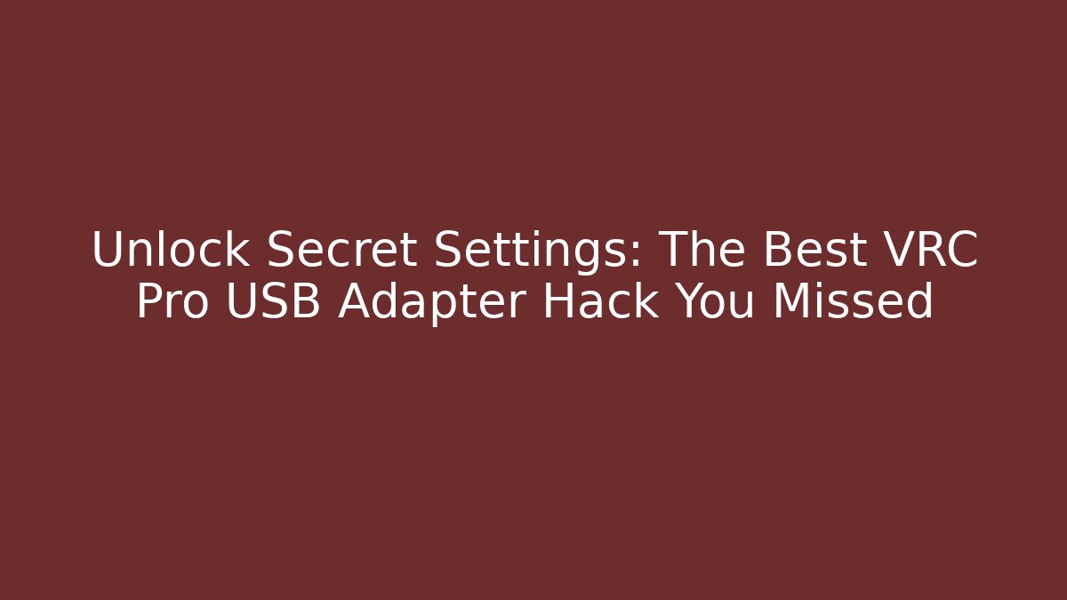 Unlock Secret Settings: The Best VRC Pro USB Adapter Hack You Missed