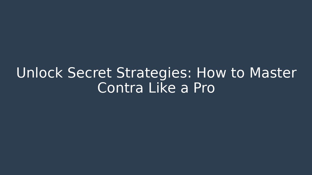 Unlock Secret Strategies: How to Master Contra Like a Pro