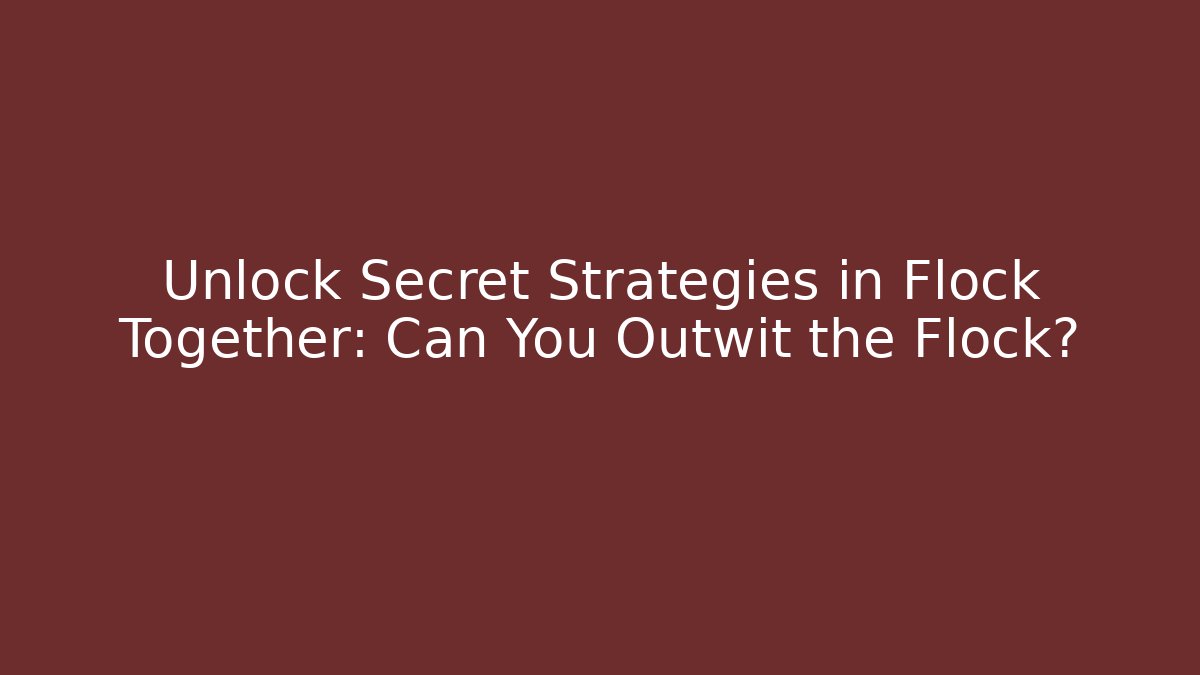 Unlock Secret Strategies in Flock Together: Can You Outwit the Flock?